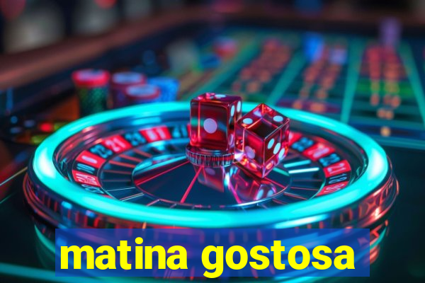 matina gostosa